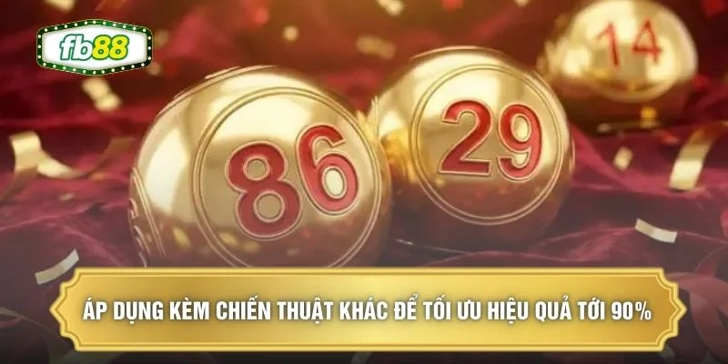 Áp dụng kèm chiến thuật khác để tối ưu hiệu quả tới 90%