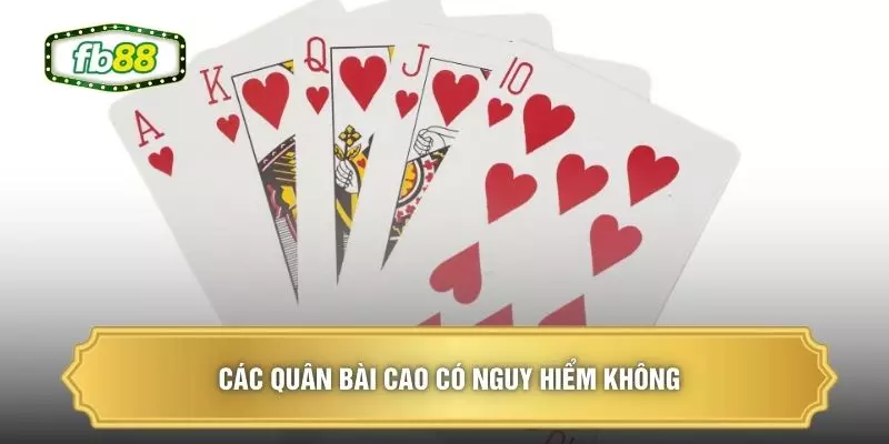 Các quân bài cao có nguy hiểm không