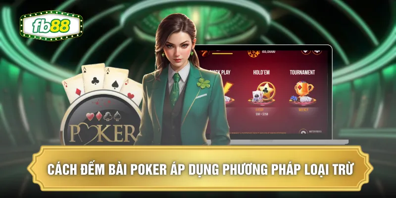 Cách đếm bài Poker áp dụng phương pháp loại trừ