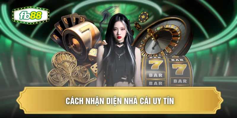 FB88 Chính Thống - Thu Hút Hơn 2 Triệu Hội Viên Hoạt Động 2 Cách nhận diện nhà cái uy tín