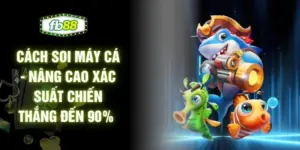 Cách Soi Máy Cá - Nâng Cao Xác Suất Chiến Thắng Đến 90%