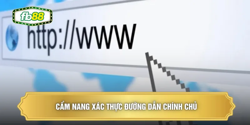 Cẩm nang xác thực đường dẫn chính chủ