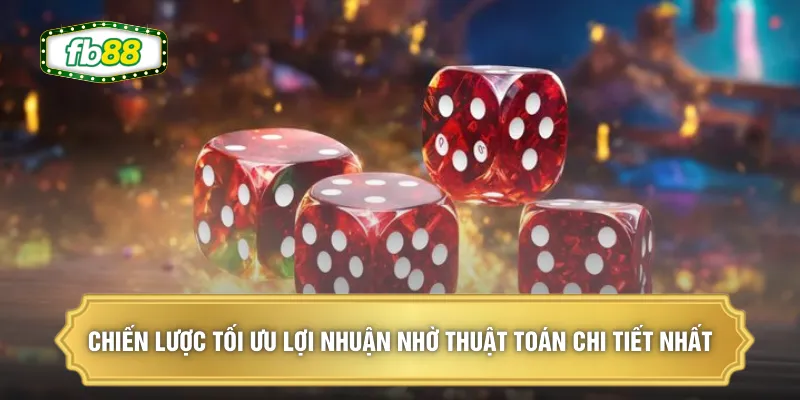 Chiến lược tối ưu lợi nhuận nhờ thuật toán chi tiết nhất