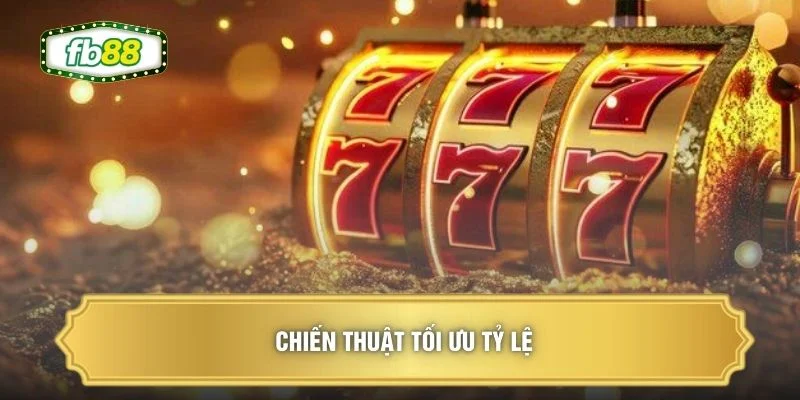 Tỷ Lệ Nổ Hũ Cao Tại FB88 - Tìm Hiểu Để Nhận Thưởng Tới 99% 2 Chiến thuật tối ưu tỷ lệ