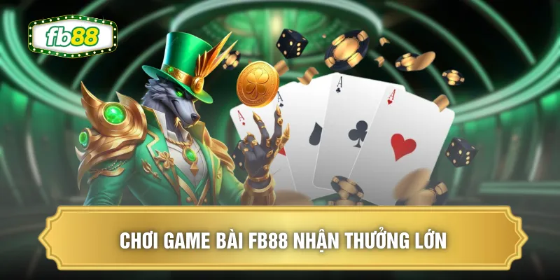 Chơi game bài FB88 nhận thưởng lớn