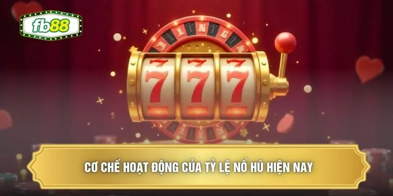 Tỷ Lệ Nổ Hũ Cao Tại FB88 - Tìm Hiểu Để Nhận Thưởng Tới 99% 1 Cơ chế hoạt động của tỷ lệ nổ hũ hiện nay