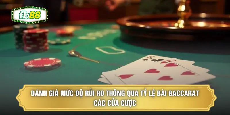 Đánh giá mức độ rủi ro thông qua tỷ lệ bài Baccarat các cửa cược