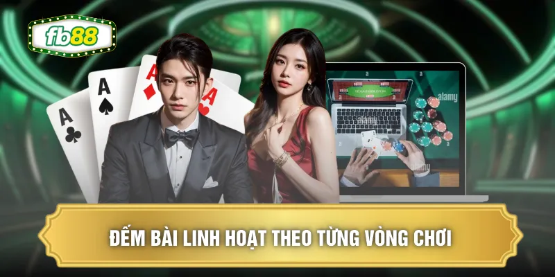 Đếm bài linh hoạt theo từng vòng chơi