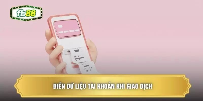 Điền dữ liệu tài khoản khi giao dịch