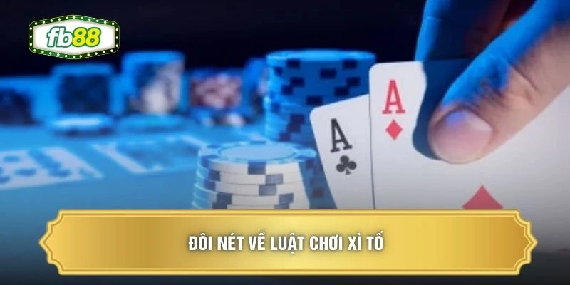 Đôi nét về luật chơi xì tố 