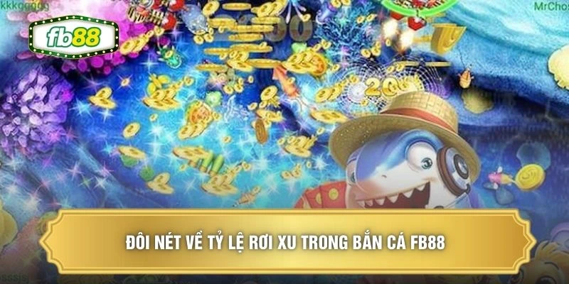 Đôi nét về tỷ lệ rơi xu trong bắn cá FB88 