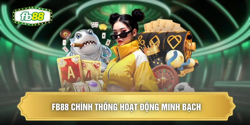 FB88 Chính Thống - Thu Hút Hơn 2 Triệu Hội Viên Hoạt Động 1 FB88 chính thống hoạt động minh bạch