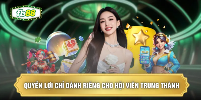 Quyền lợi chỉ dành riêng cho hội viên trung thành
