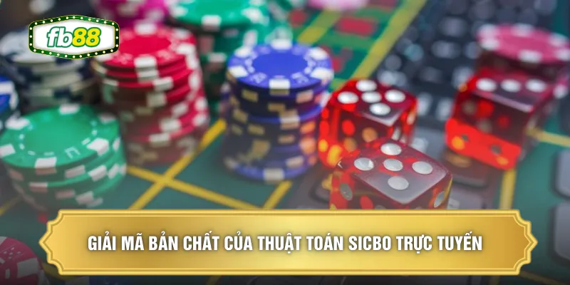 Giải mã bản chất của thuật toán Sicbo trực tuyến