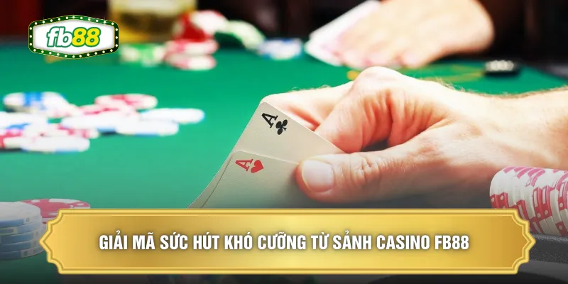 Giải mã sức hút khó cưỡng từ sảnh Casino FB88
