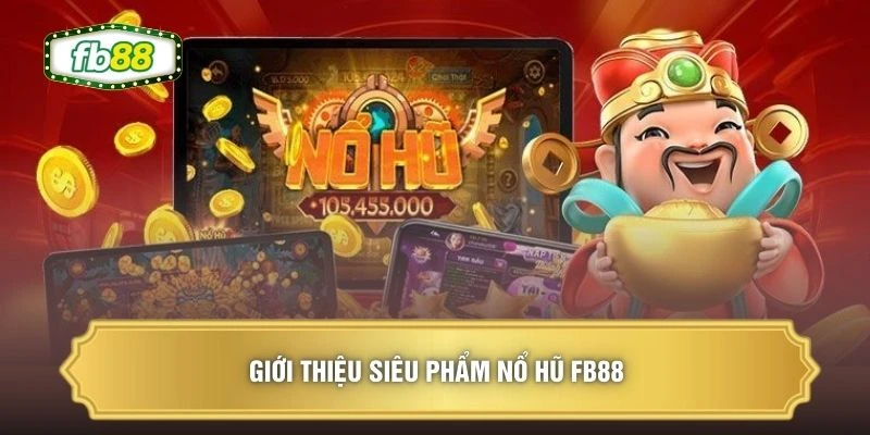 Giới thiệu siêu phẩm nổ hũ FB88