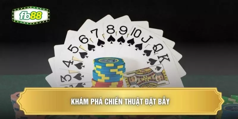Khám phá chiến thuật đặt bẫy