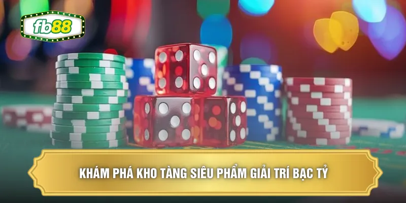 Khám phá kho tàng siêu phẩm giải trí bạc tỷ 