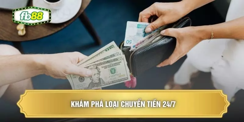 Nạp Tiền FB88 - Khơi Thông Nguồn Vốn Với Quy Trình Siêu Tốc 2 Khám phá loại chuyển tiền 24/7