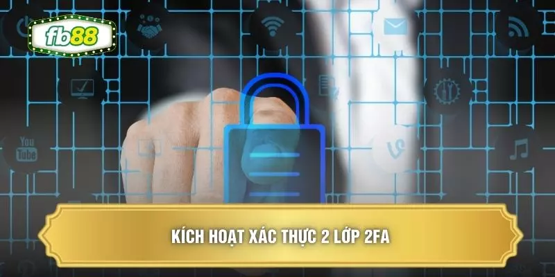 Kích hoạt xác thực 2 lớp 2FA