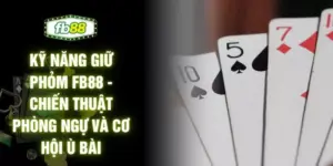 Kỹ Năng Giữ Phỏm FB88 - Chiến Thuật Phòng Ngự Và Cơ Hội Ù Bài