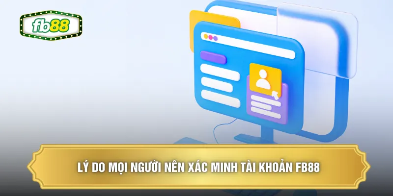 Xác Minh Tài Khoản FB88 - Hướng Dẫn Chi Tiết Người Chơi 1 Lý do mọi người nên xác minh tài khoản FB88