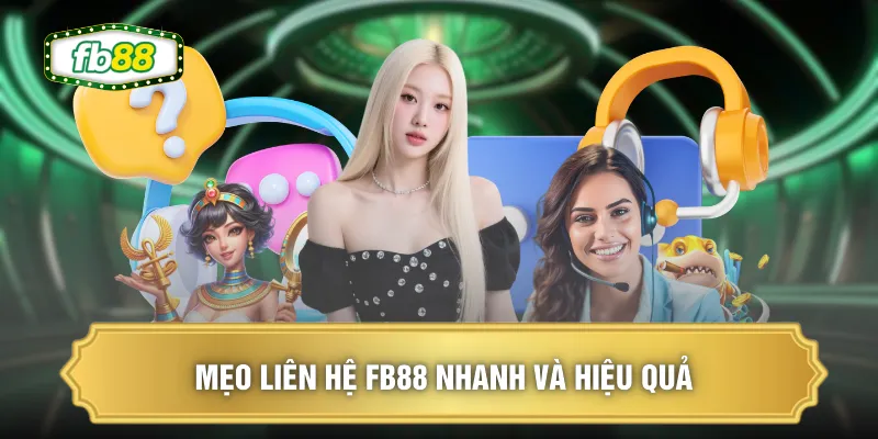 Mẹo liên hệ FB88 nhanh và hiệu quả