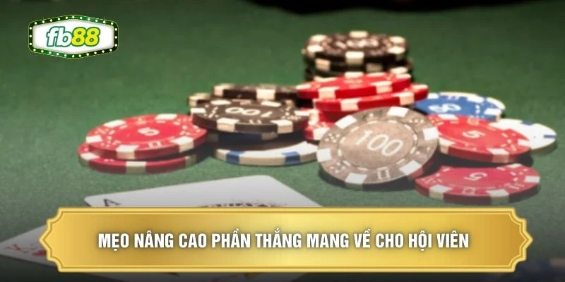 Mẹo nâng cao phần thắng mang về cho hội viên 