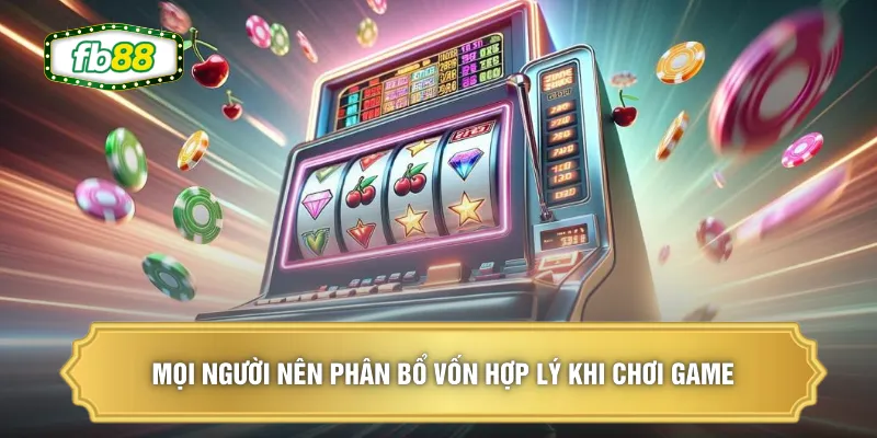 Slot Game Xanh Chín - Khám Phá Thể Loại Giải Trí Hấp Dẫn 3 Mọi người nên phân bổ vốn hợp lý khi chơi game