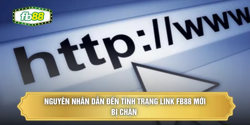Nguyên nhân dẫn đến tình trạng link FB88 mới bị chặn 