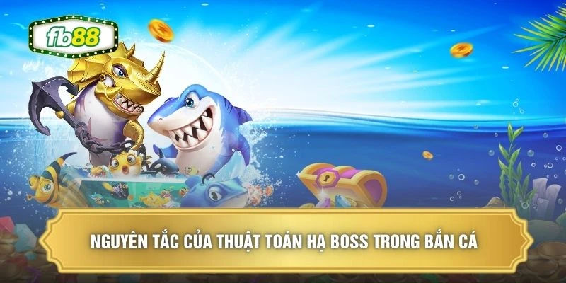 Thuật Toán Hạ Boss - Bí Quyết Nâng Cao Phần Thắng 2026 1 Nguyên tắc của thuật toán hạ Boss trong bắn cá