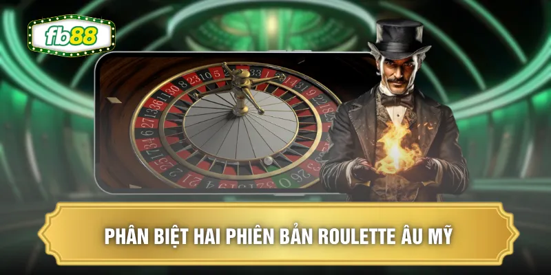 Quy Tắc Roulette - Chi Tiết Cho Người Mới Với 3 Bước Cơ Bản 3 Phân biệt hai phiên bản Roulette Âu Mỹ