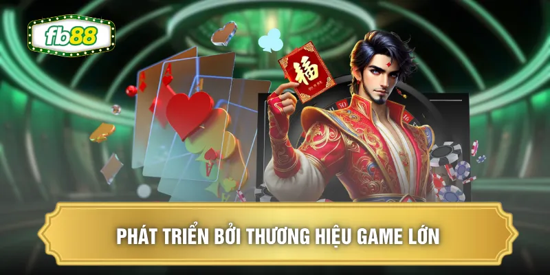Phát triển bởi thương hiệu game lớn