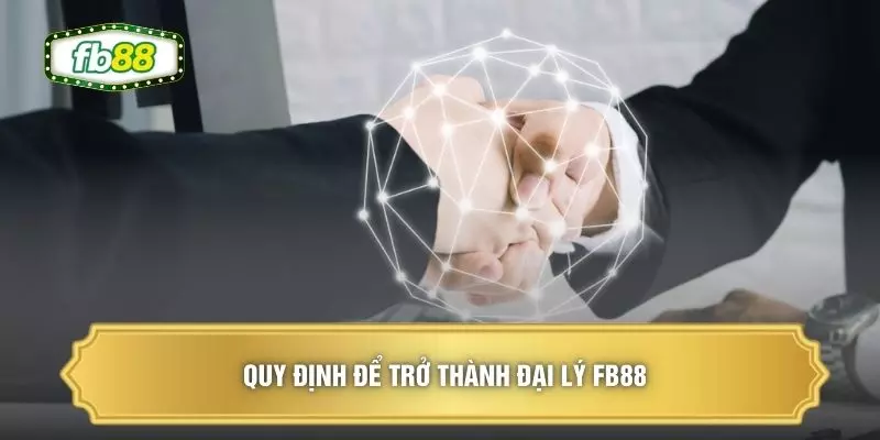 Quy định để trở thành đại lý FB88
