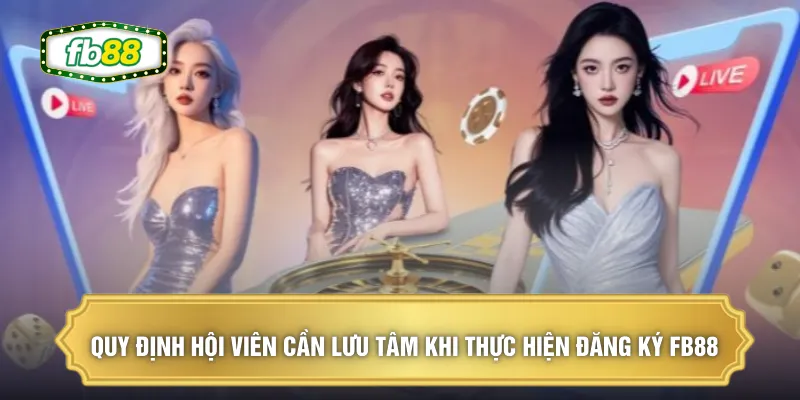 Quy định hội viên cần lưu tâm khi thực hiện đăng ký FB88
