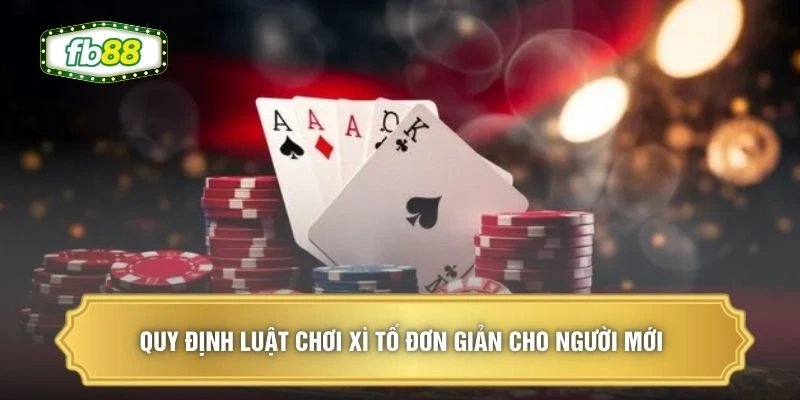 Quy định luật chơi xì tố đơn giản cho người mới 