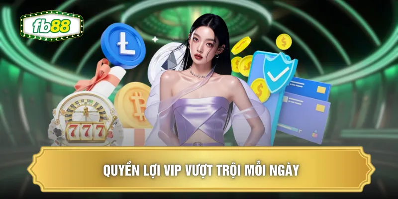 Quyền Lợi VIP - Đua Top Tháng Nhận Quà Cực Khủng 2026 1 Quyền lợi VIP vượt trội mỗi ngày