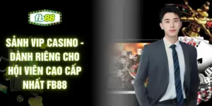 Sảnh VIP Casino - Dành Riêng Cho Hội Viên Cao Cấp Nhất FB88