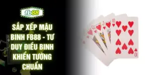 Sắp Xếp Mậu Binh FB88 - Tư Duy Điều Binh Khiển Tướng Chuẩn