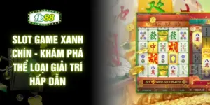 Slot Game Xanh Chín - Khám Phá Thể Loại Giải Trí Hấp Dẫn