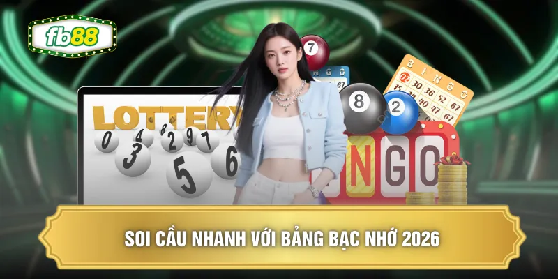 Soi cầu nhanh với bảng bạc nhớ 2026