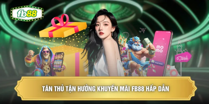 Tân thủ tận hưởng khuyến mãi FB88 hấp dẫn