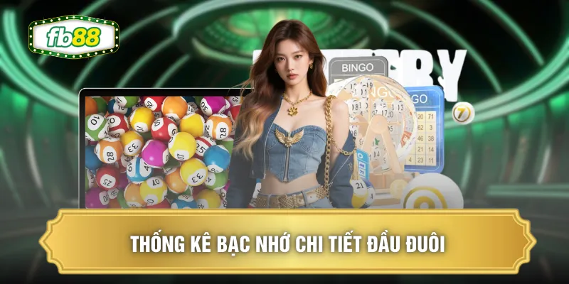 Thống kê bạc nhớ chi tiết đầu đuôi