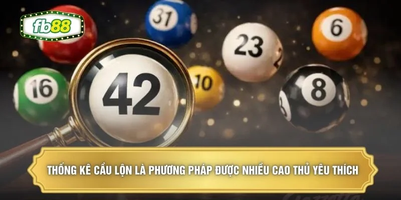 Thống kê cầu lộn là phương pháp được nhiều cao thủ yêu thích