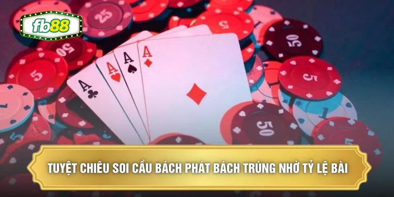 Tuyệt chiêu soi cầu bách phát bách trúng nhờ tỷ lệ bài 