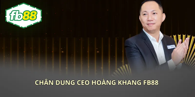 Chân dung CEO Hoàng Khang của nhà cái FB88