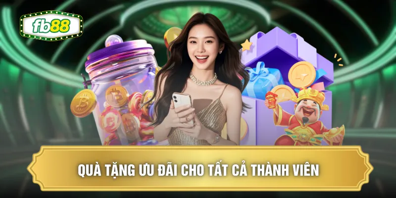 Quà tặng ưu đãi cho tất cả thành viên
