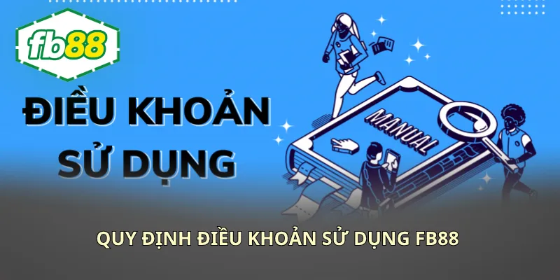 Những quy định nêu rõ trong bộ điều khoản sử dụng FB88