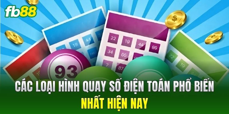 Các loại hình quay số điện toán phổ biến nhất hiện nay