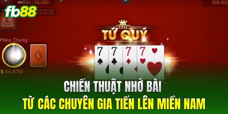 Chiến thuật nhớ bài từ các chuyên gia Tiến Lên Miền Nam